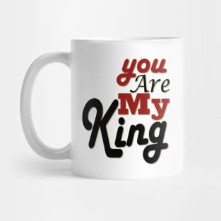 you are my king Mug